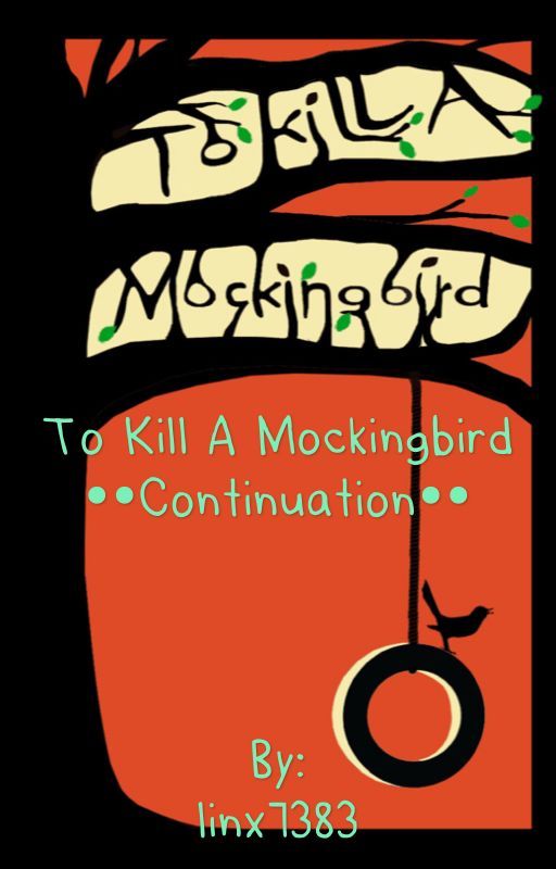 To Kill A Mockingbird ••Continuation••  by linx7383