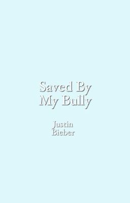 Saved by my bully - justin bieber cover