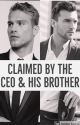 Claimed by the CEO & His Brother by roccsy