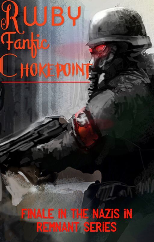 RWBY Fanfic • |Chokepoint| Finale To The Germans In Remnant Series by BillNyeTheRWBYGuy