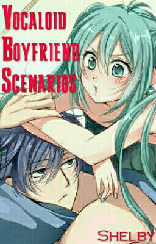 Vocaloid Boyfriend Scenarios by Honeywhip