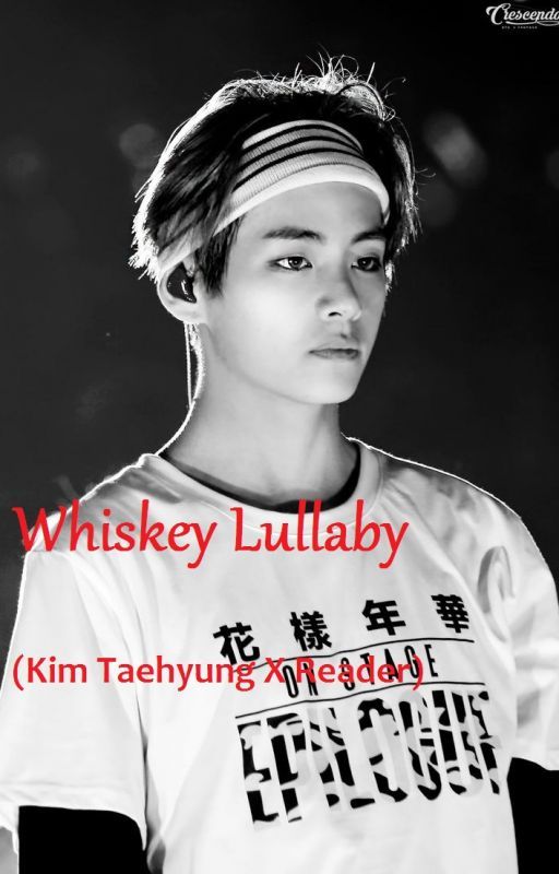 Whiskey Lullaby (Kim Taehyung X Reader) by MrsTrancy1875