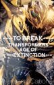 To Break | Transformers Age Of Extinction | {BOOK 4} by AlexandraCapone