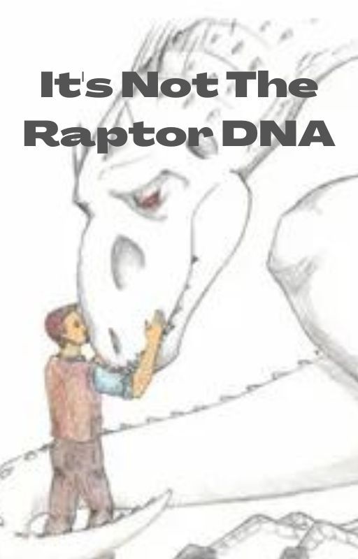 It's Not The Raptor DNA by LucarioMaster41