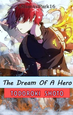 EL SUEÑO DE UN HEROE [Todoroki Shouto - Reader] by LShantalPark16