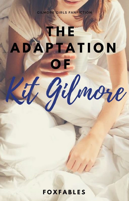 THE ADAPTATION OF KIT GILMORE. |1| GILMORE GIRLS by FoxFabled