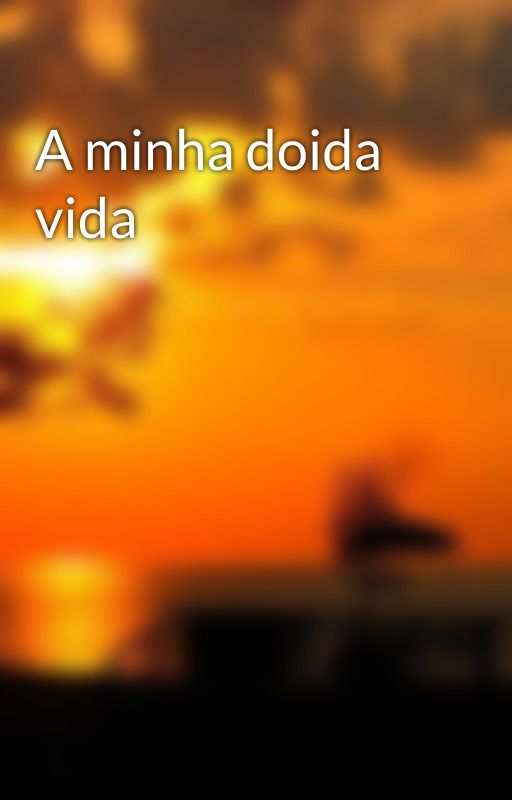 A minha doida vida by sungi12