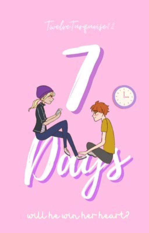 7 Days by TwelveTurquoise12