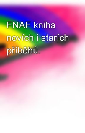 FNAF kniha novích i starích příběhů. by Annysek