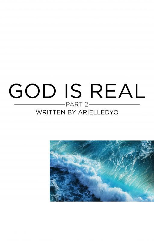 GOD IS REAL (part 2) by Arielledyo