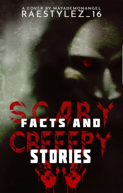 Scary Facts and Creepy Stories✔ by RaeStylez_16