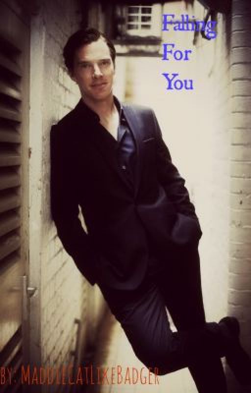 Falling For You ( A Benedict Cumberbatch Fanfic) by MaddieCatLikeBadger