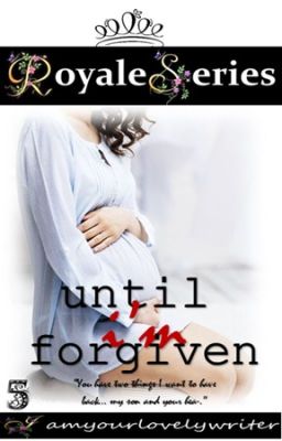 Royale Series 5: UNTIL I'M FORGIVEN (COMPLETED) cover