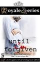 Royale Series 5: UNTIL I'M FORGIVEN (COMPLETED) by iamyourlovelywriter