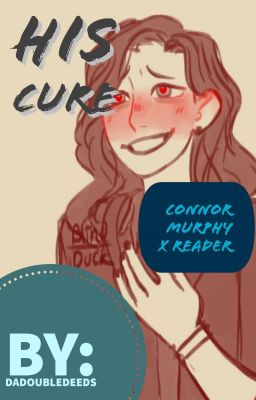 His Cure (Connor Murphy x reader) [FINISHED] [EDITED] cover