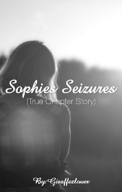 Sophies Seizures (true story ) by Giraffezlover