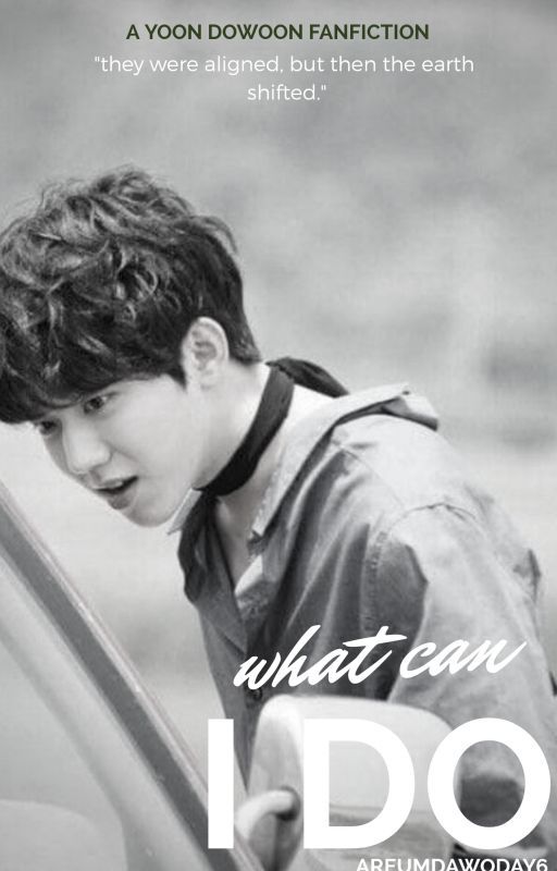 [COMPLETE] What Can I Do (Yoon Dowoon/Day6 AU) by areumdawoday6