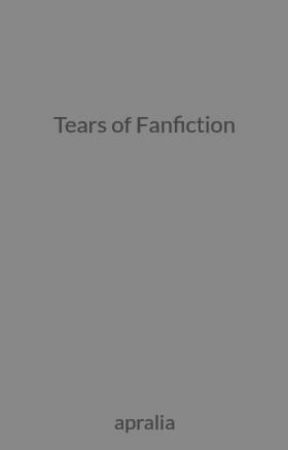 Tears of Fanfiction by apralia