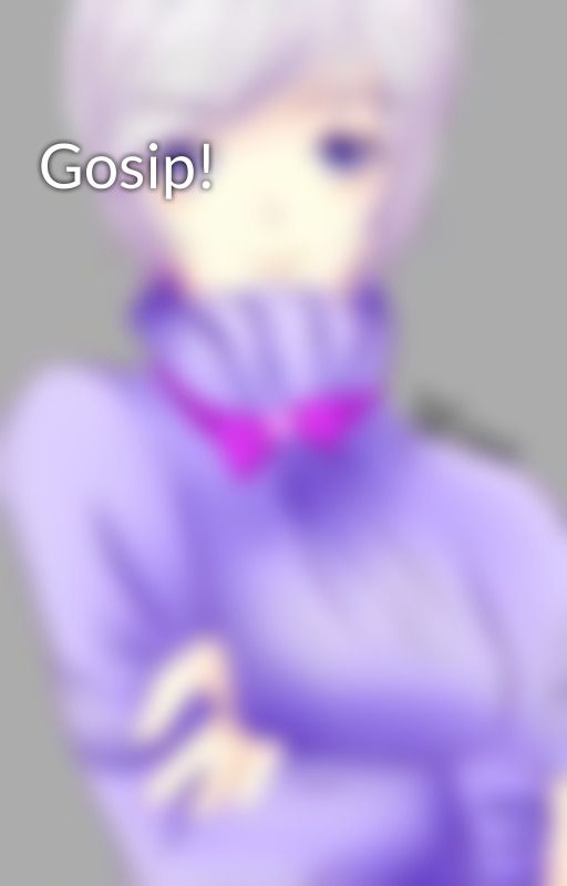 Gosip! by Aoi1601