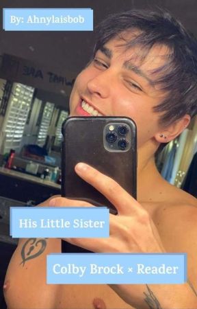 His little sister (colby brock X reader) by Ahnylaisbob