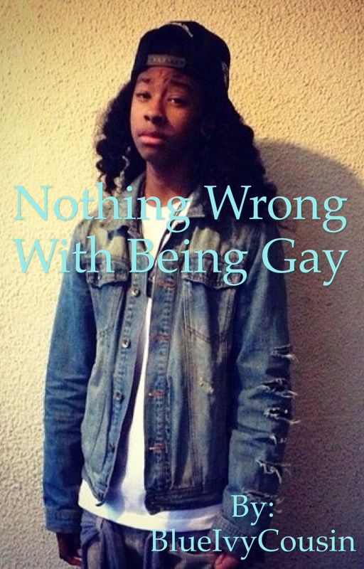 Nothing Wrong With Being Gay by BlueIvyCousin