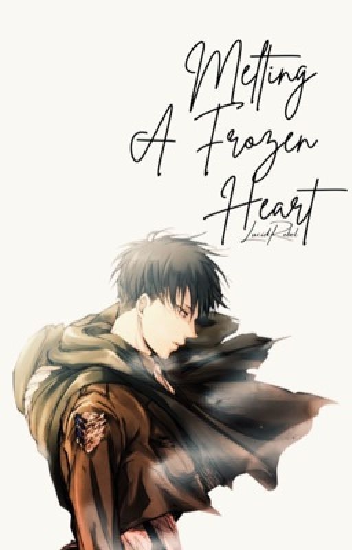 (Levi Ackerman x OC) Melting A Frozen Heart ~ Attack on Titan by lucidrebel