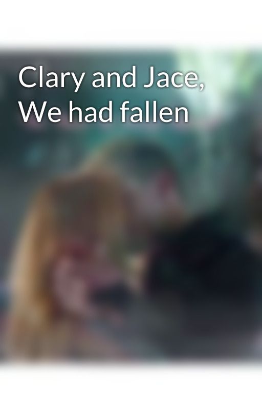 Clary and Jace, We had fallen by shadowhunterstmitid