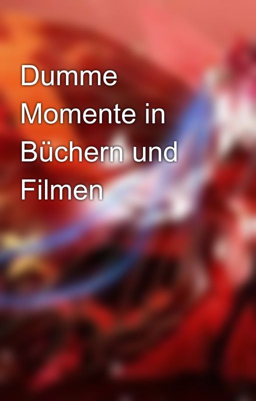 Dumme Momente in Büchern und Filmen by Crihstel