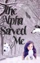 The Alpha Saved Me by taylormacuci