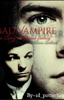 Bad Vampire ~ A Larry Stylinson Fantasy Fan-fic cover