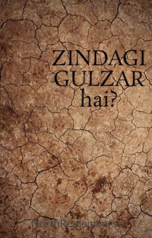 ZINDAGI GULZAR hai? by NorthRememberss