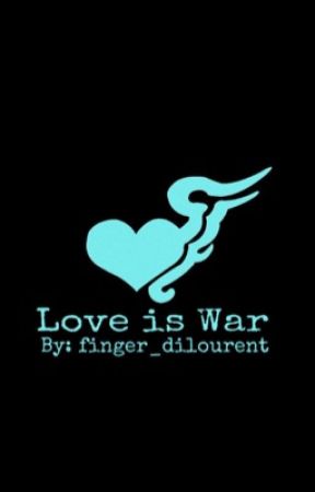 Love is War  by Alice_Maos_De_Dedos