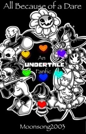 All Because of a Dare (An Undertale  Fanfic) by Moonsong2003