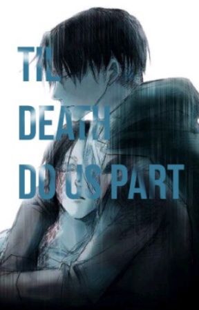 Til Death Do Us Part 《Levi x Eren Reincarnation AU》 by Luca_Writes