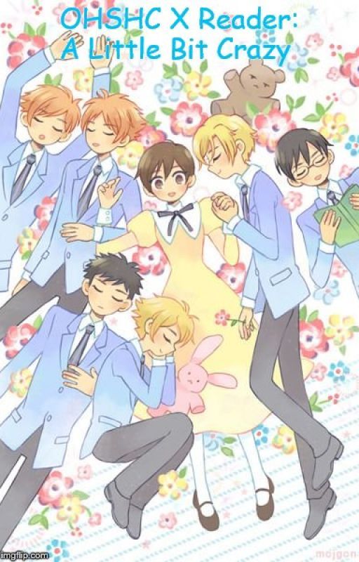 Ouran Host Club X Reader: A Little Bit Crazy by CherubHugs13