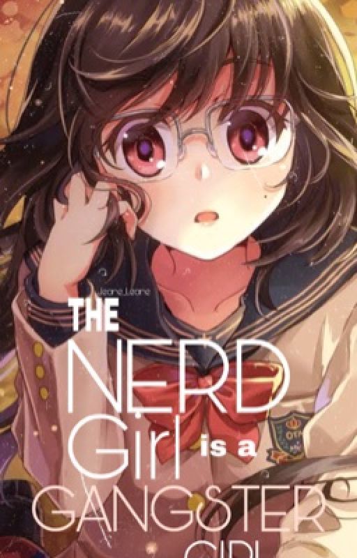 The NERD Girl Is a GANGSTER Girl (COMPLETE) by Jeane_Leane