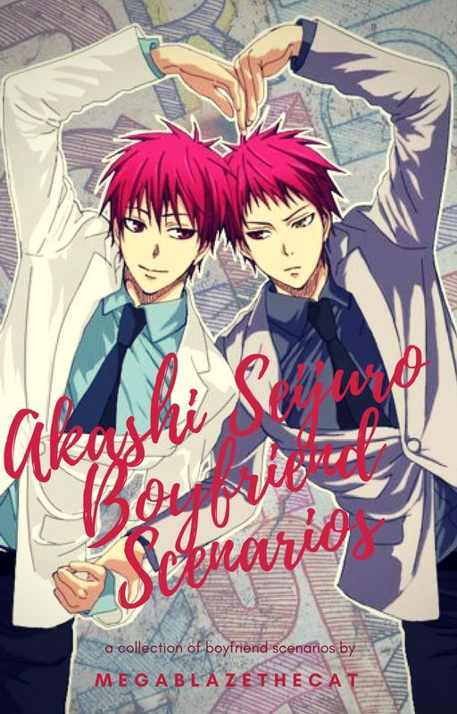 Akashi Seijuro Boyfriend Scenarios (Akashi X Reader) by MegaBlazethecat