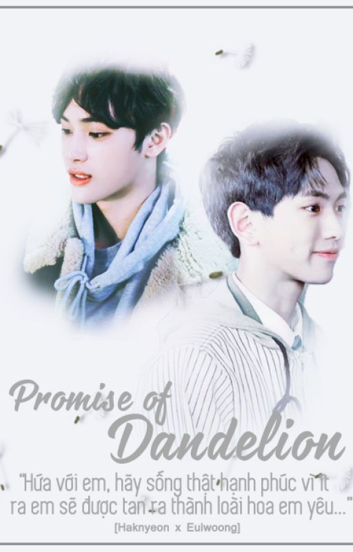 [JOO HAKNYEON x LEE EUIWOONG] THE PROMISE OF DANDELION (HẸN ƯỚC BỒ CÔNG ANH) by galaxytiembanhnuong