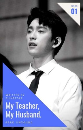 My Teacher, My Husband ✗ Park Jinyoung [ ✔ ] by silvrstar