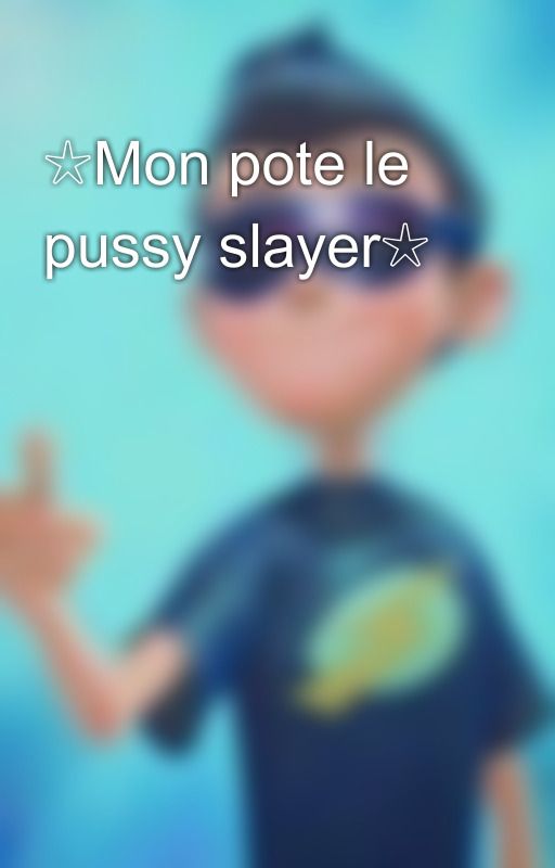 ☆Mon pote le pussy slayer☆  by Lilo_yaayeon