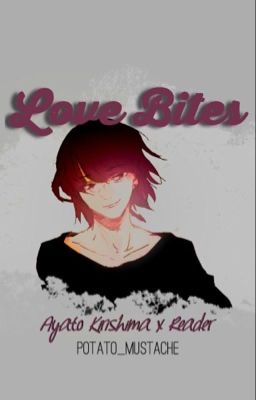 Ayato Kirishima x Reader|| Love Bites cover