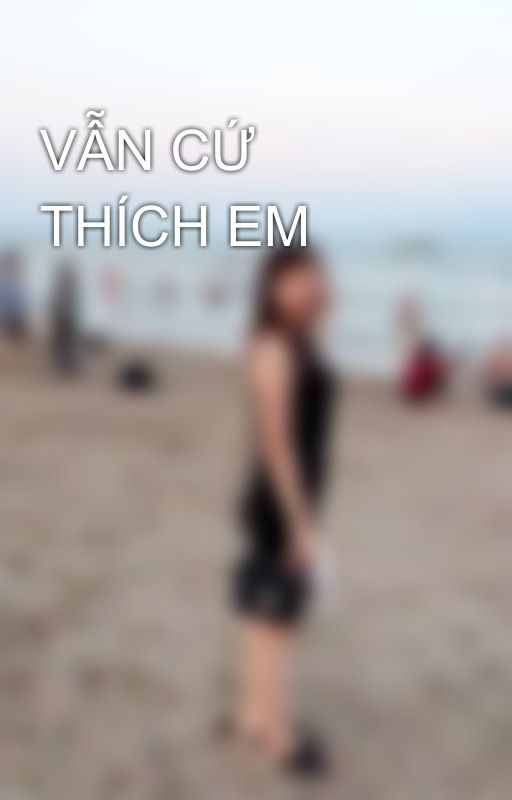 VẪN CỨ THÍCH EM by HoBexinhdep