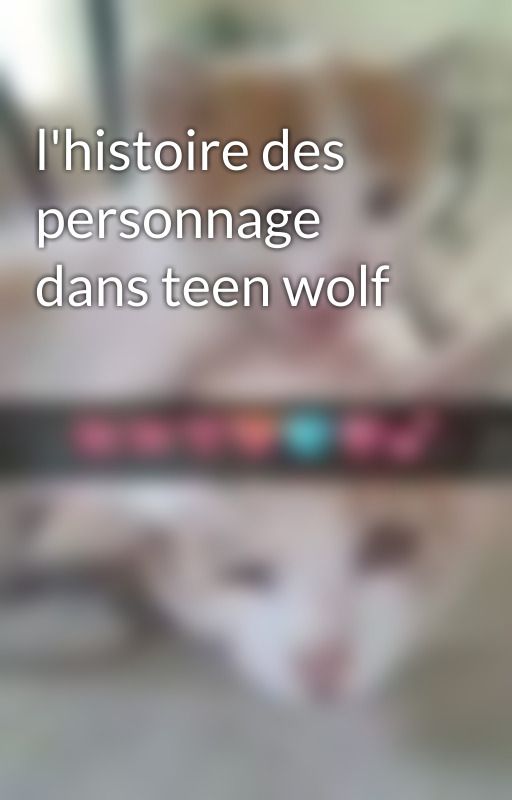 l'histoire des personnage dans teen wolf by elomudor