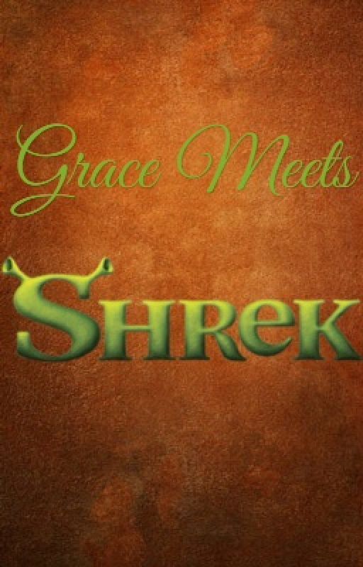 Grace Meets Shrek by PrincessRose97