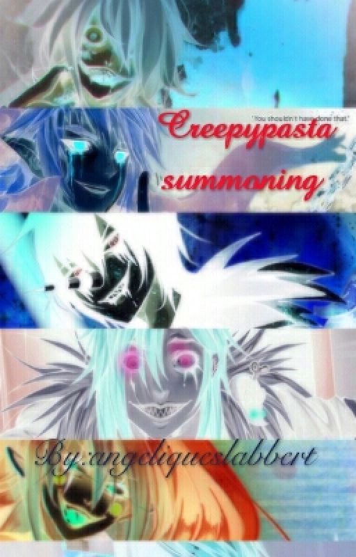 Creepypasta Summonings by angeliqueslabbert