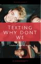 Texting - Why Don't We (BOOK 1) #Wattys2018  by MorganWebb777