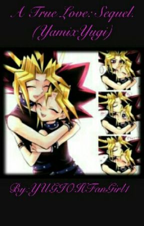 A True Love: Sequel. (YamixYugi) by YUGIOHFanGirl1