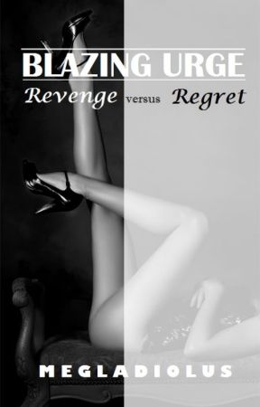 Blazing Urge: Revenge Versus Regret Book 2 by megladiolus