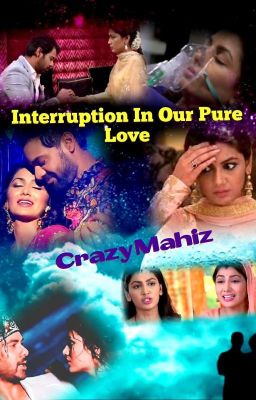 Interruption In Our Pure Love - Abhigya 5 shots By CrazyMahiz..(Completed) cover