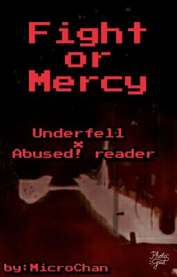 Fight or Mercy | Underfell x Abused! Reader  cover